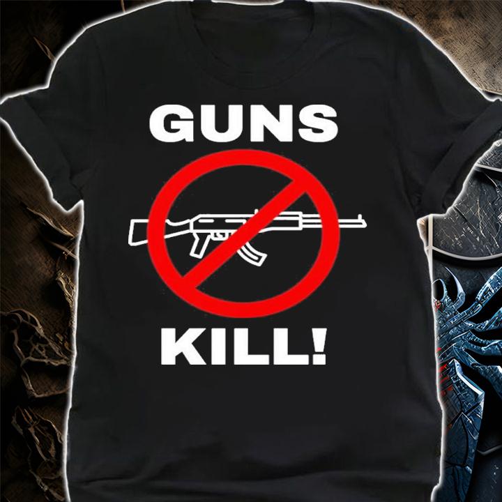 Guns Kill Stop The Gun Violence Shirt t-shirt shirt