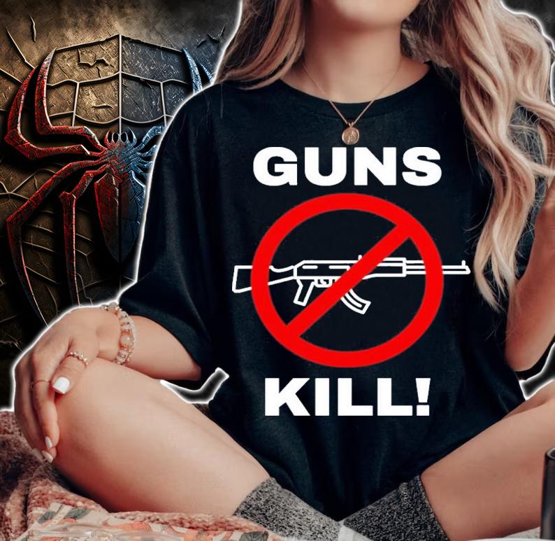 Guns Kill Stop The Gun Violence Shirt t-shirt woman shirt