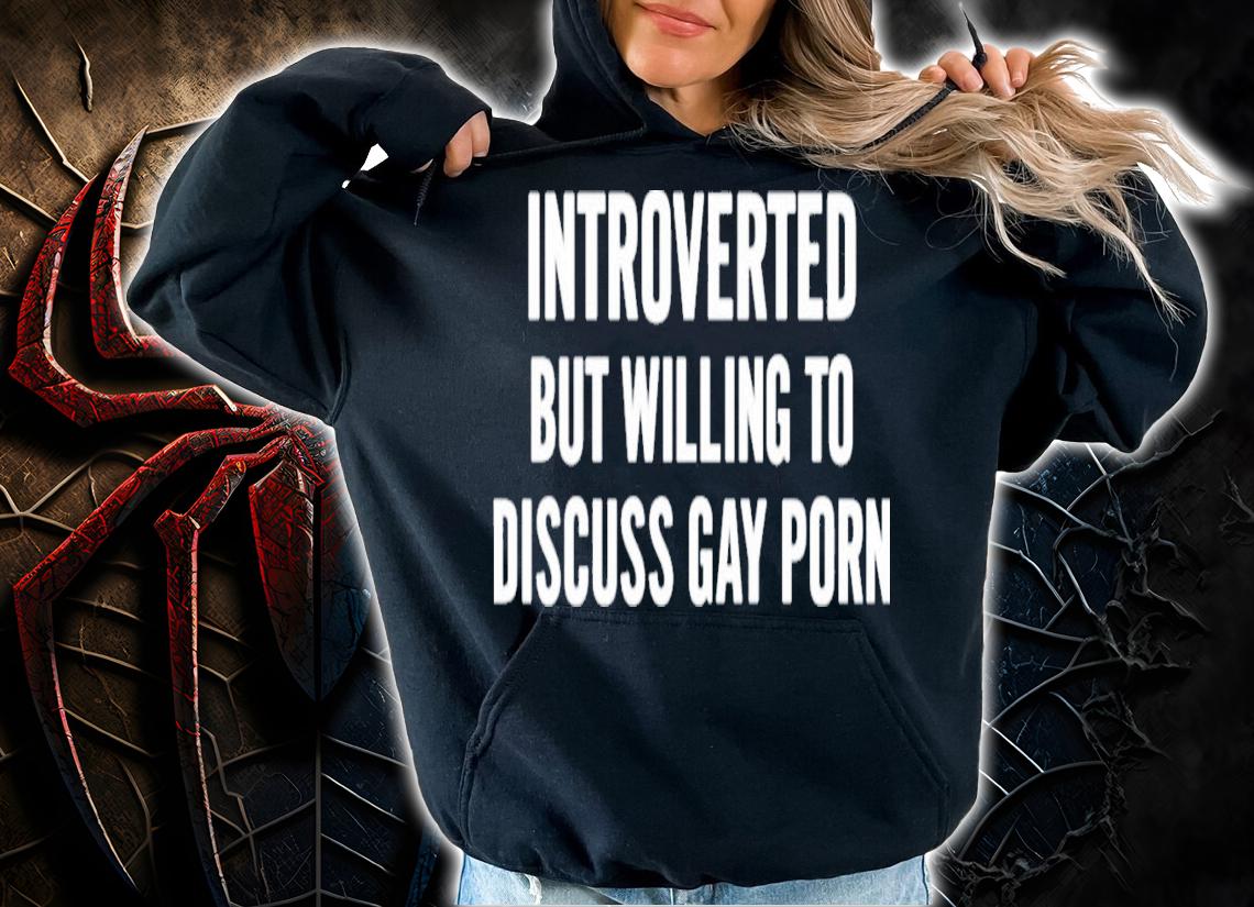 Introverted But Willing To Discuss Gay Porn T-Shirt t-shirt