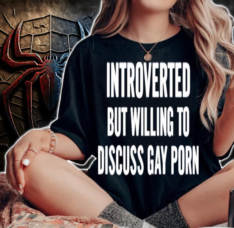 Introverted But Willing To Discuss Gay Porn T-Shirt t-shirt