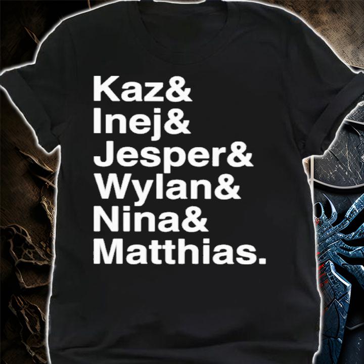 Kaz And Inej And Jesper And Wylan And Nina And Matthias Shirt t-shirt
