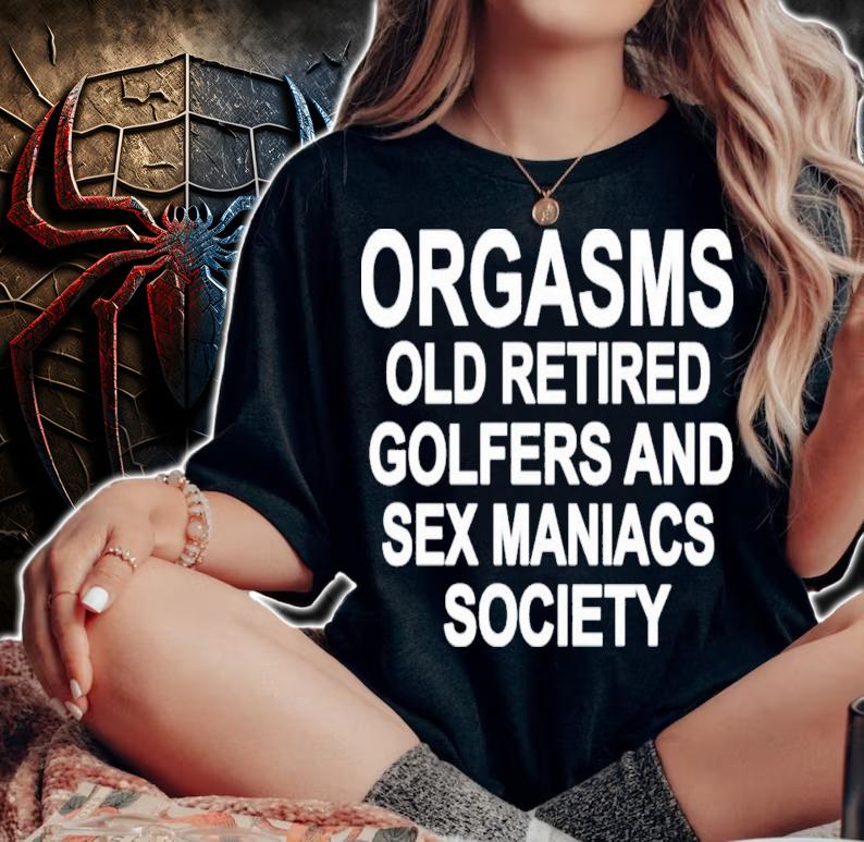 Men's Orgasms Old Retired Golfers And Sex Maniacs Society T-Shirt t-shirt woman shirt