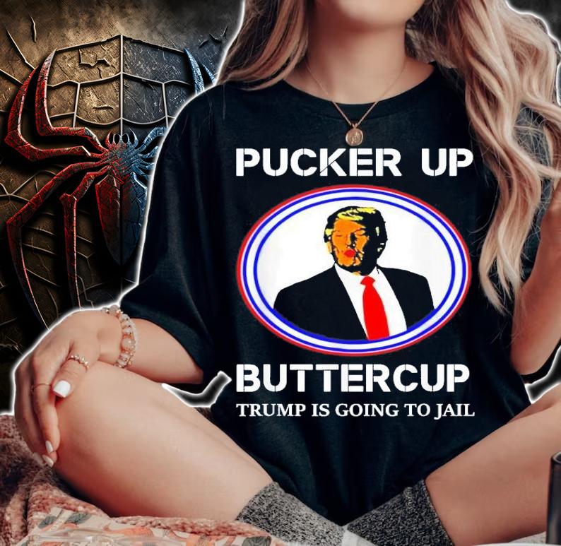 Pucker Up Buttercup Trump Is Going To Jail T-Shirt t-shirt