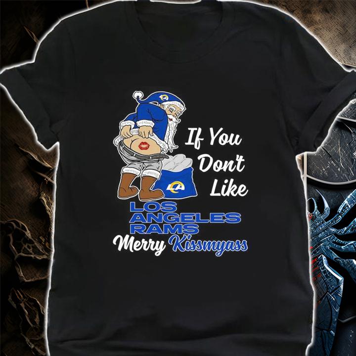 Santa Claus If You Dont Like Los Angeles Rams Merry Kissmyass Christmas t-shirt