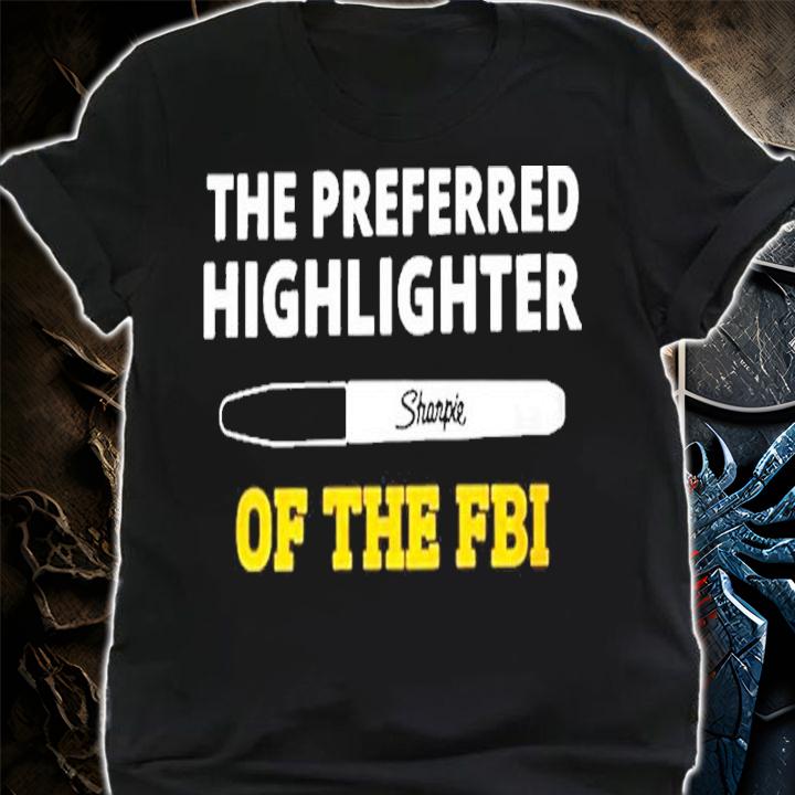 Sharpie The Preferred Highlighter Of The FBI Shirt t-shirt