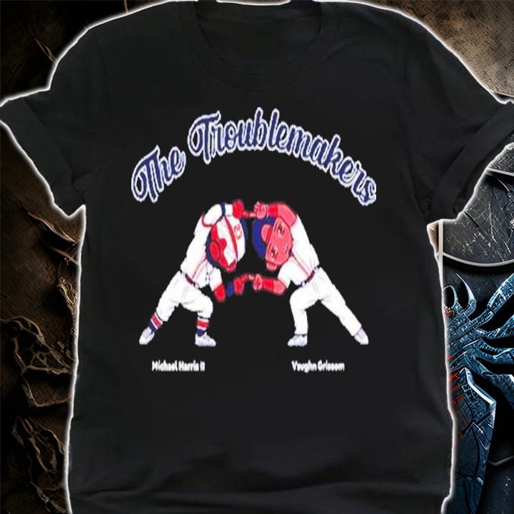 The Troublemakers Michael Harris II and Vaughn Grissom shirt t-shirt shirt