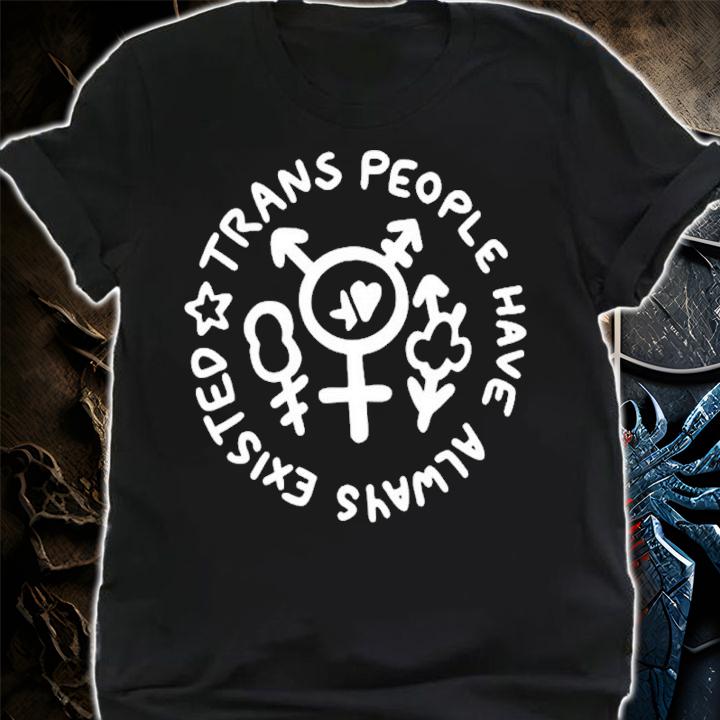 Trans People Have Always Existed Shirt t-shirt