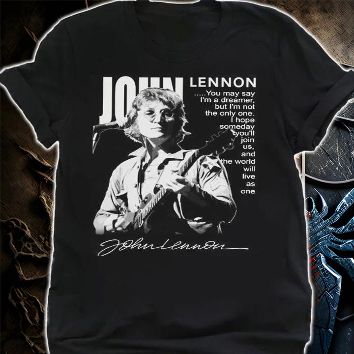 John Lennon Signature You May Say Im A Dreamer But Im Not The Only One t-shirt