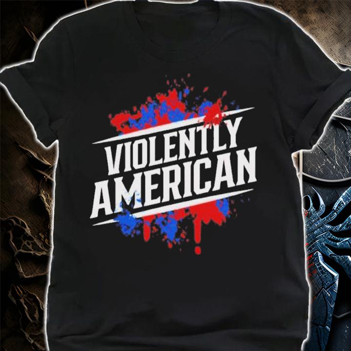 Violently American Shirt t-shirt