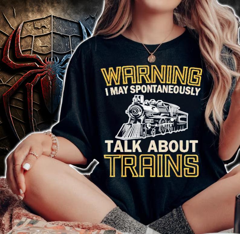 Warning I May Spontaneously Talk About Trains Shirt t-shirt woman shirt