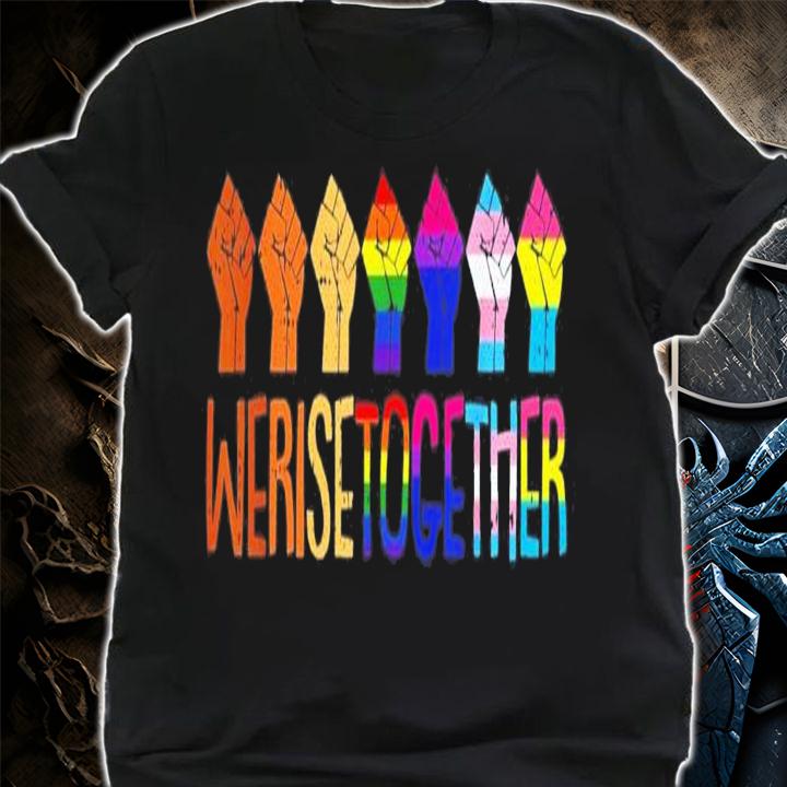 We Rise Together LGBT Q Pride Social Justice Equality Ally T-Shirt t-shirt