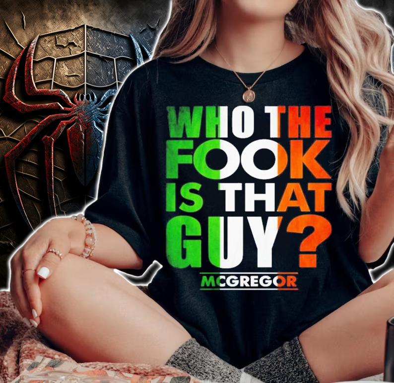 Who The Fook Is That Guy Conor Mcgregor Shirt t-shirt