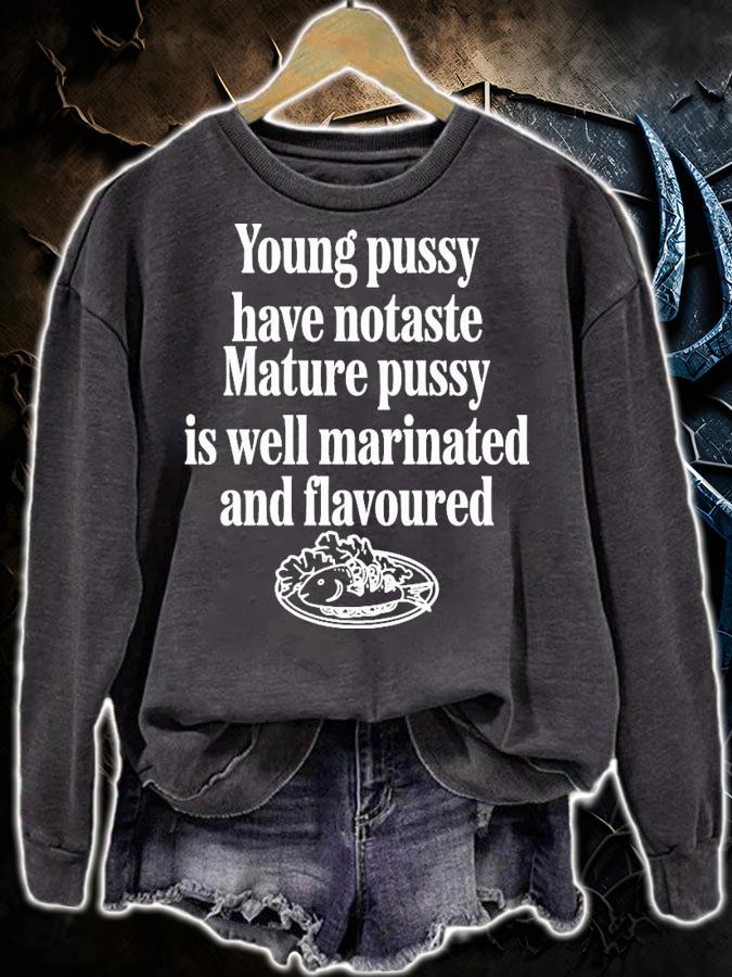 Young Pussy Have Notaste Mature Pussy Is Well Marinated And Flavoured T-Shirt t-shirt