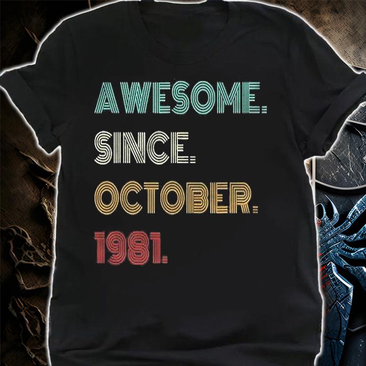 40Th Birthday Gift 40 Years Old Awesome Since October 1981 Ver2 Shirt t-shirt