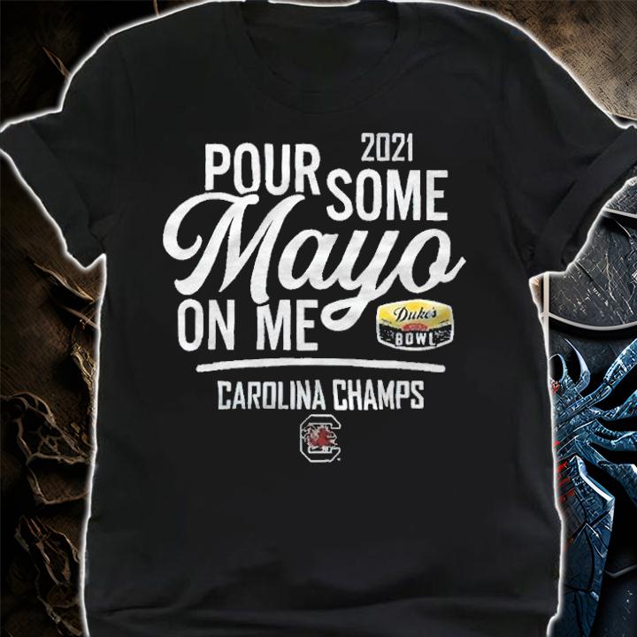 2021 pour some Mayo on me Carolina Champs T-shirt t-shirt shirt