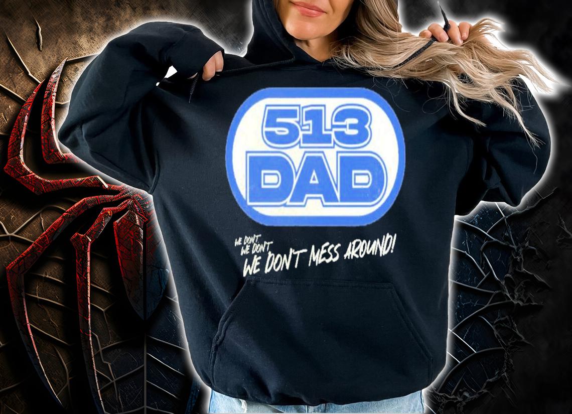 513 Dad Radio We Don't Mess Around Shirt t-shirt