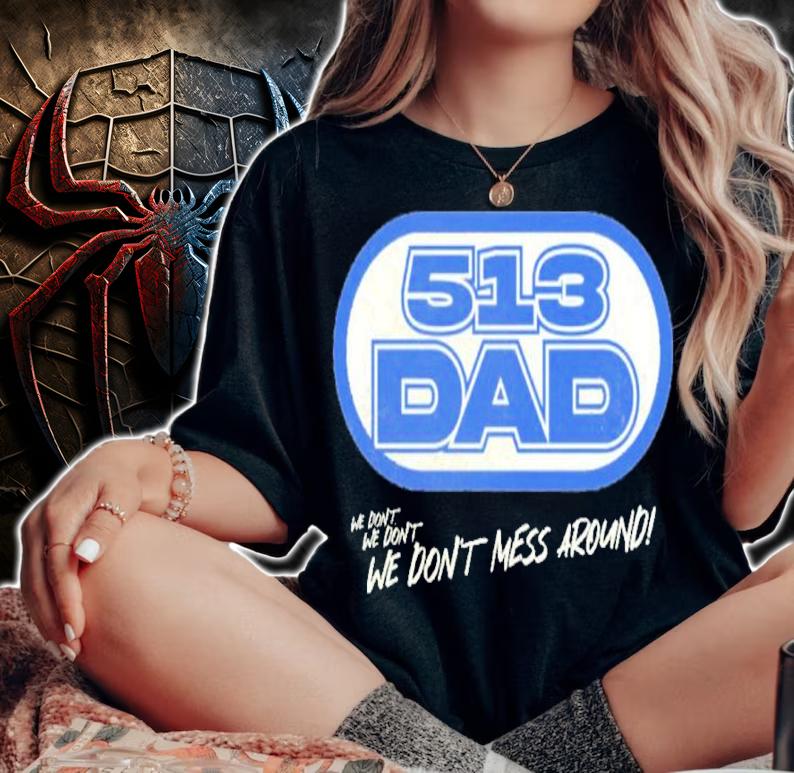 513 Dad Radio We Don't Mess Around Shirt t-shirt