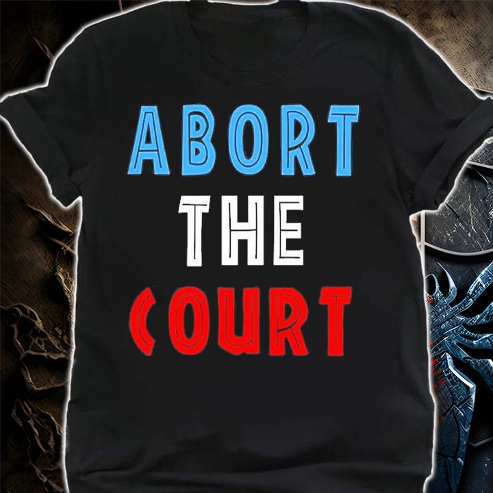 Abort The Court T-Shirt t-shirt