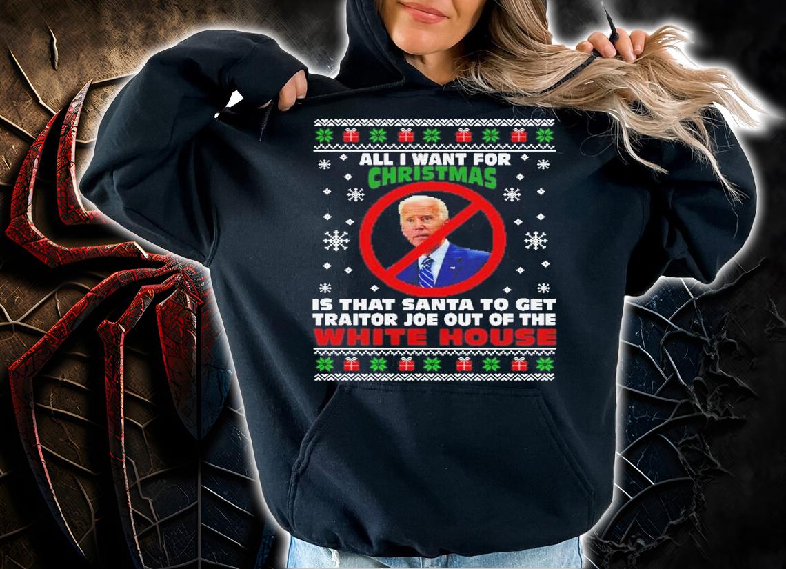 All I Want For Christmas Is That Santa To Get Traitor Joe Out Of The White House Shirt t-shirt