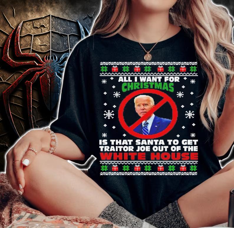All I Want For Christmas Is That Santa To Get Traitor Joe Out Of The White House Shirt t-shirt