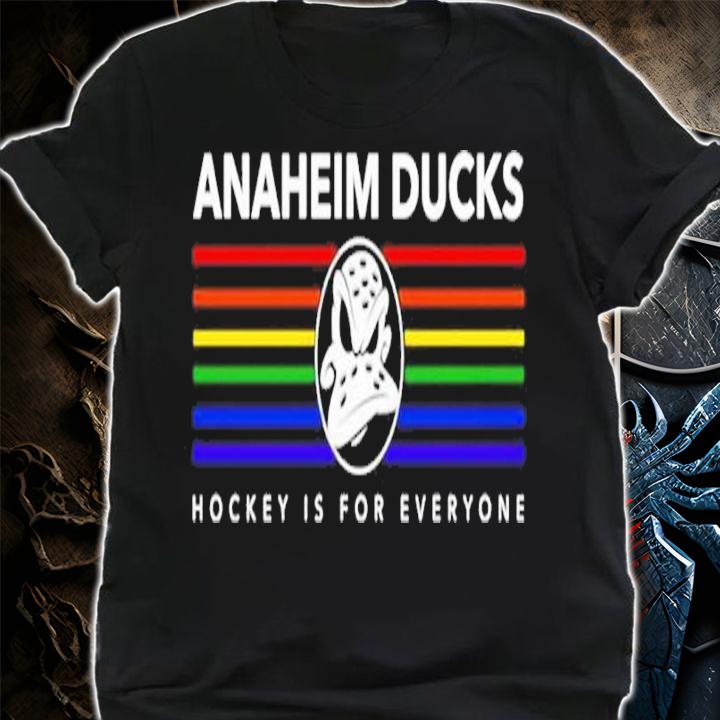 Anaheim Ducks Hockey Is For Everyone Shirt t-shirt