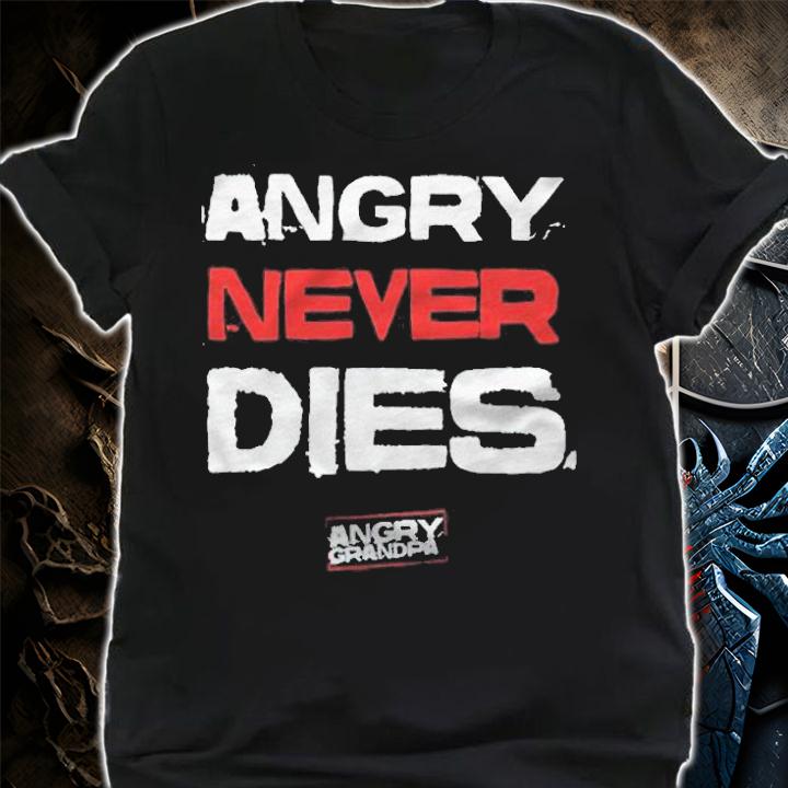 Angry Grandpa never dies T-shirt t-shirt