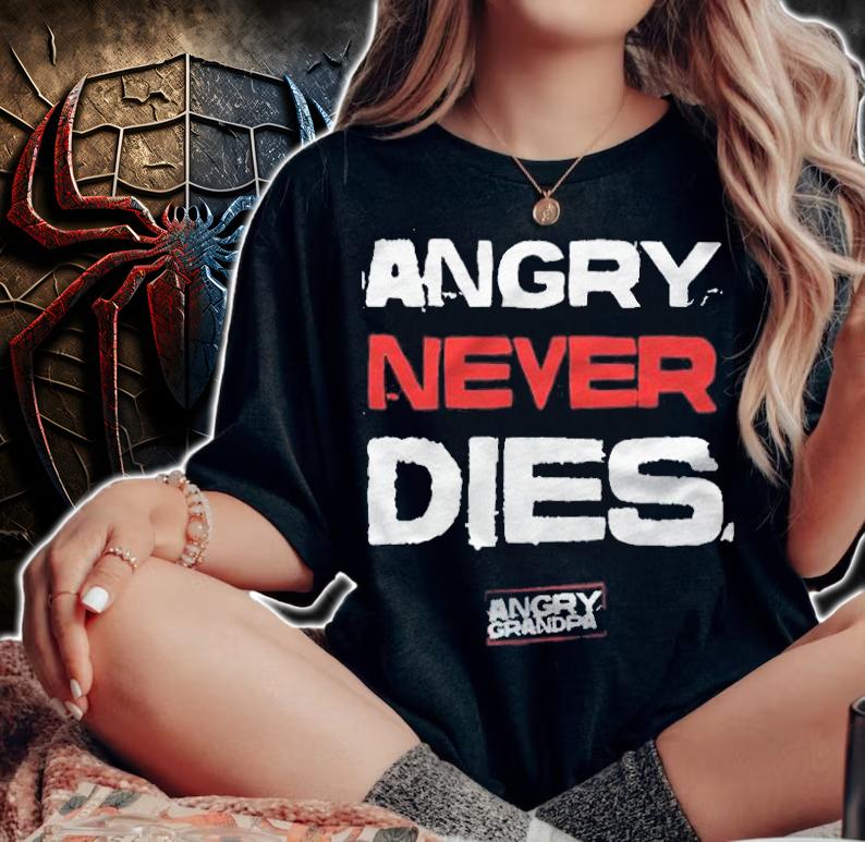 Angry Grandpa never dies T-shirt t-shirt