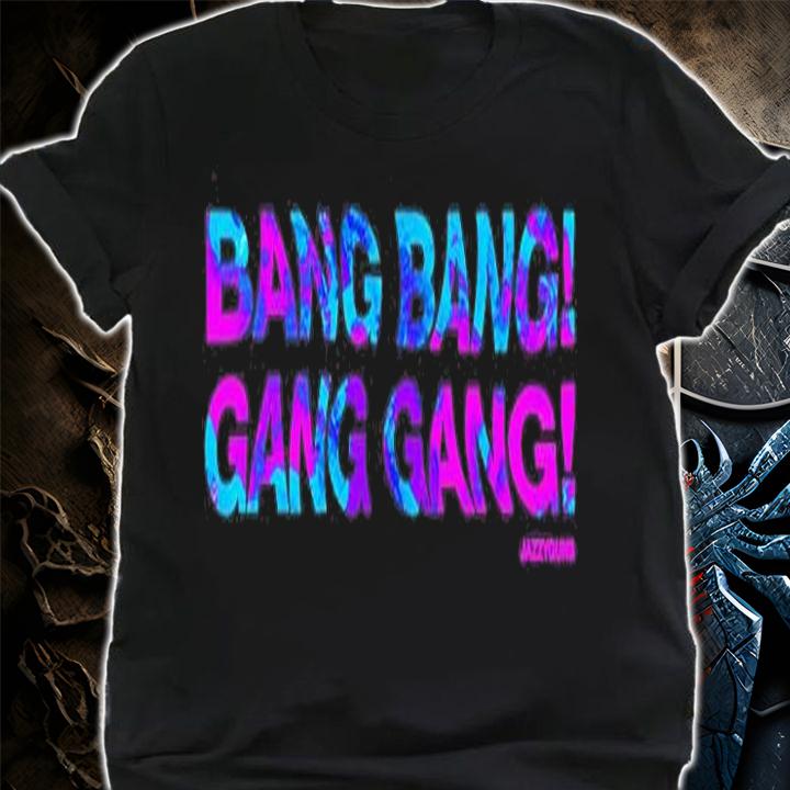 Bang Bang Gang Gang T-Shirt t-shirt