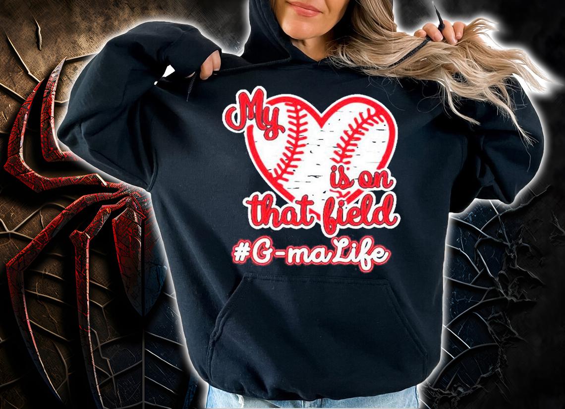 Baseball My Heart Is On That Field G-ma Life T-Shirt t-shirt hoodie