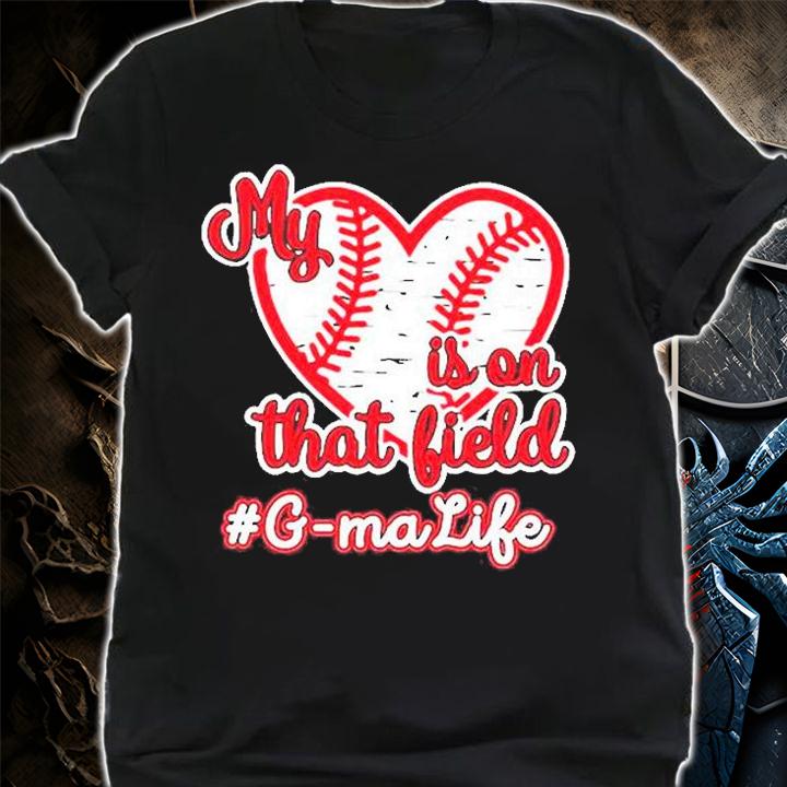 Baseball My Heart Is On That Field G-ma Life T-Shirt t-shirt shirt