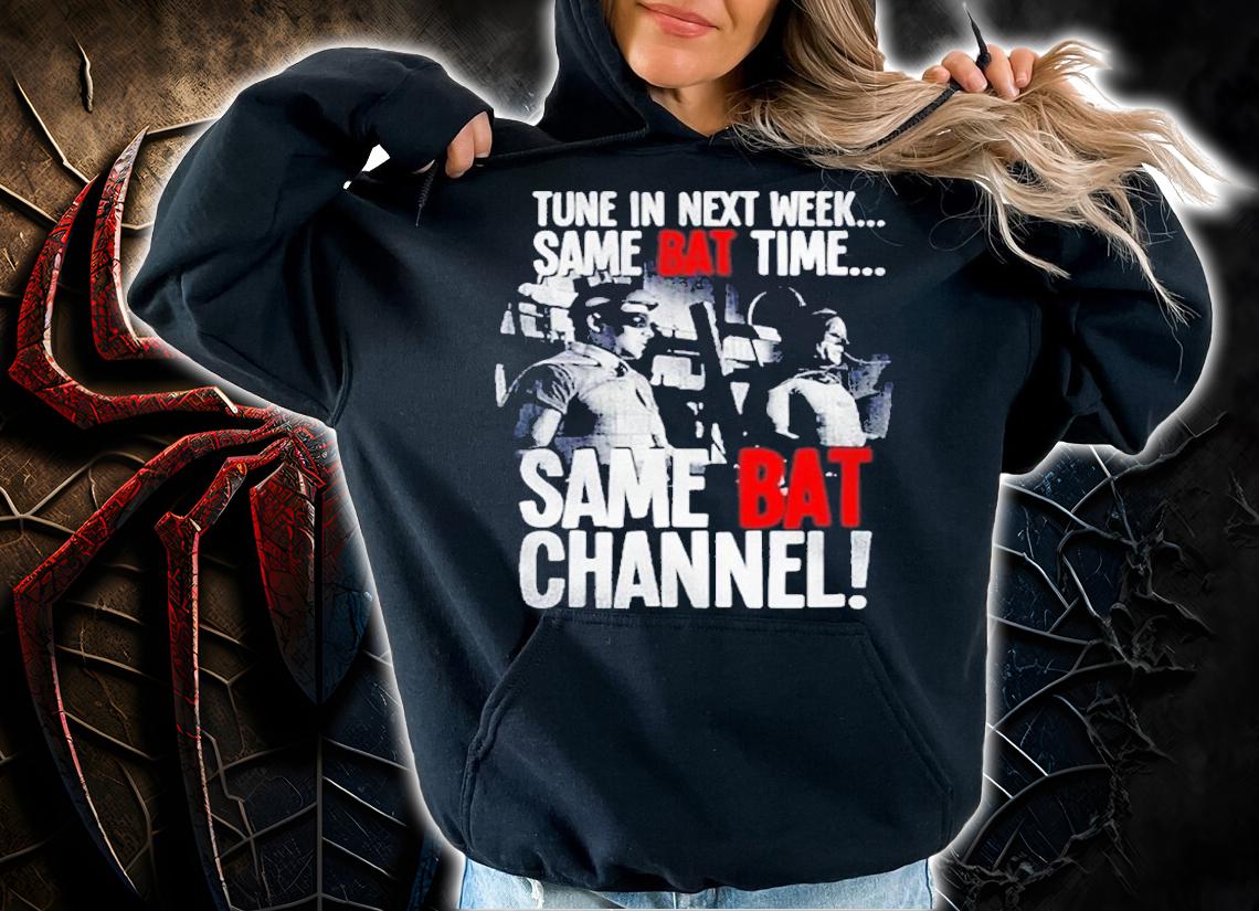Batman TV Tune In Next Week Same Bat Time Same Bat Channel Shirt t-shirt hoodie