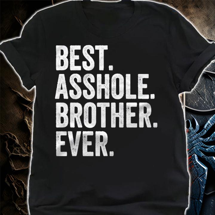 Best Asshole Brother Ever Funny Brother Gift Shirt t-shirt