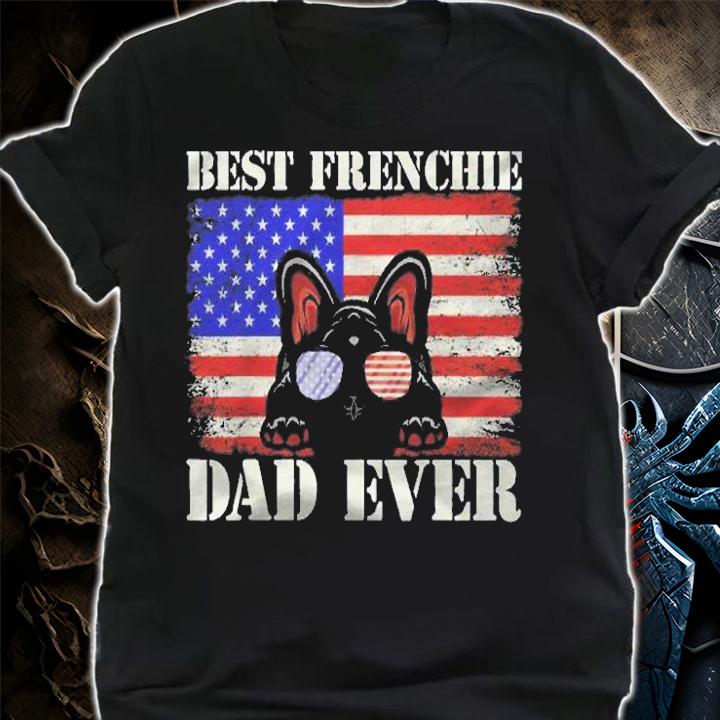 Best Frenchie Dad Ever Us Flag Dog Animal French Bulldog Shirt t-shirt