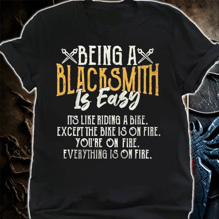 Blacksmithing Is Easy Everything Is On Fire Blacksmith Premium shirt t-shirt