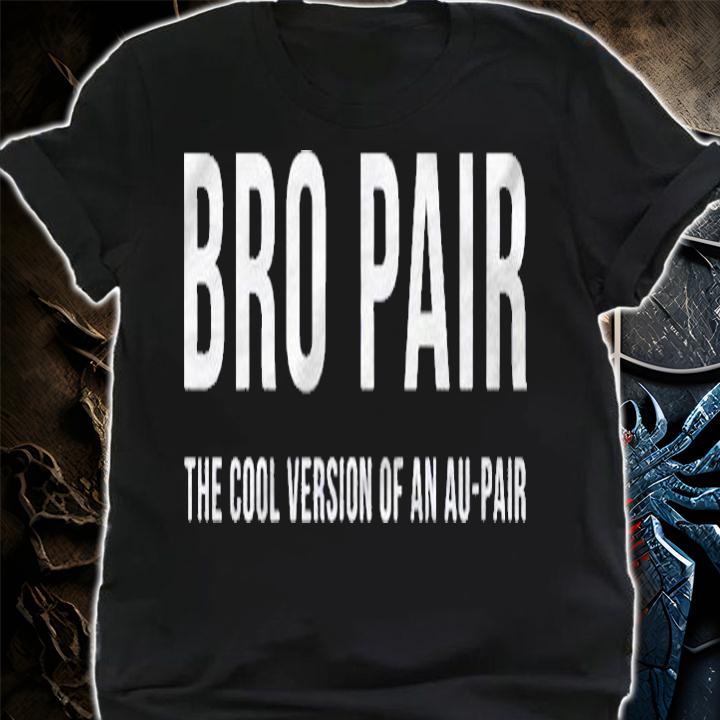 Bro Pair Au Pair Helper From Foreign Country Shirt t-shirt