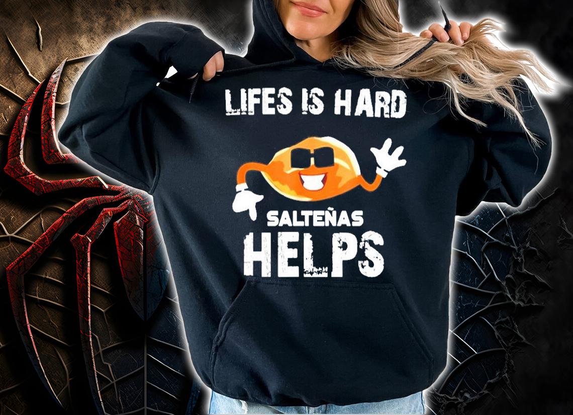 Bolivia Life Is Hard Saltenas Helps T-Shirt t-shirt hoodie