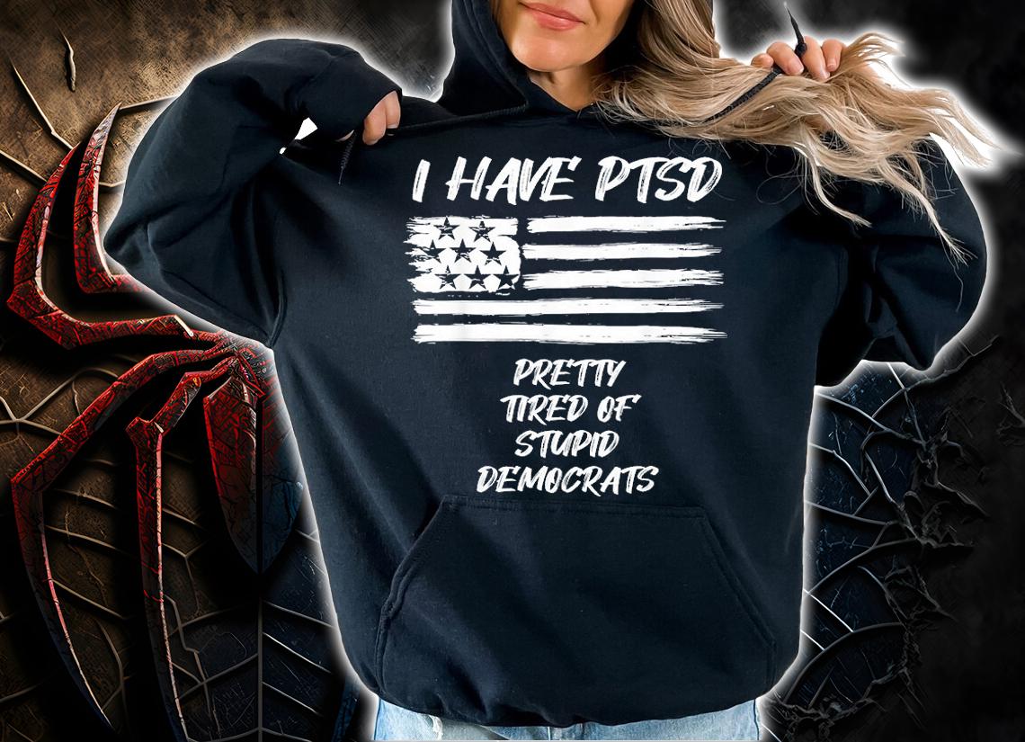 I Have PTSD Pretty Tired Of Stupid Democrats USA Flag T-Shirt t-shirt