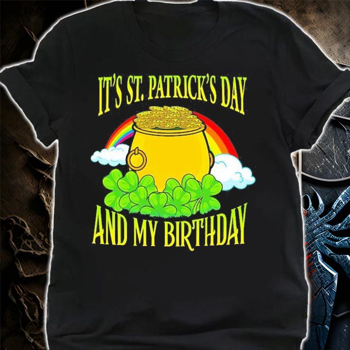 Its St Patricks Day And My Birthday T-Shirt t-shirt