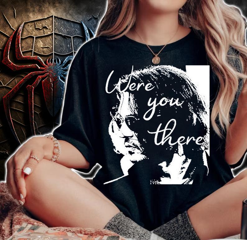 Johnny Depp Were You There T-Shirt t-shirt