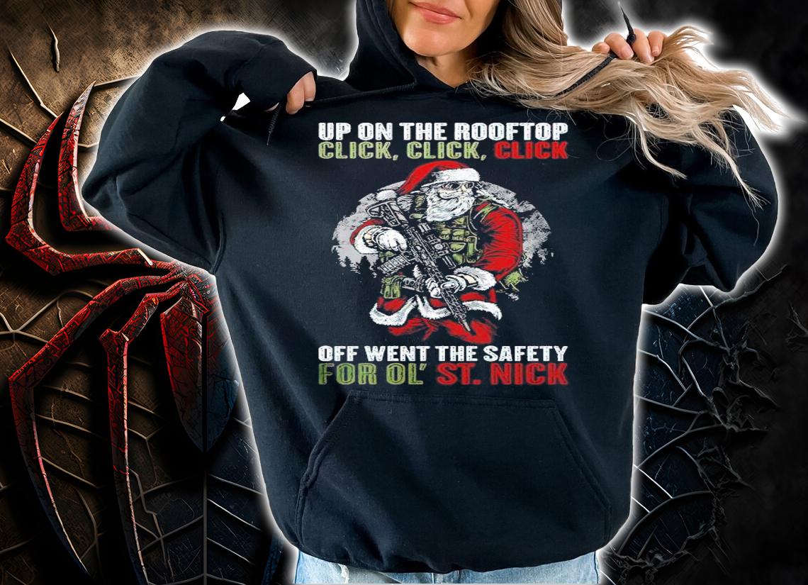 Up on the rooftop click click click off went the safety for ol' St.Nick shirt t-shirt