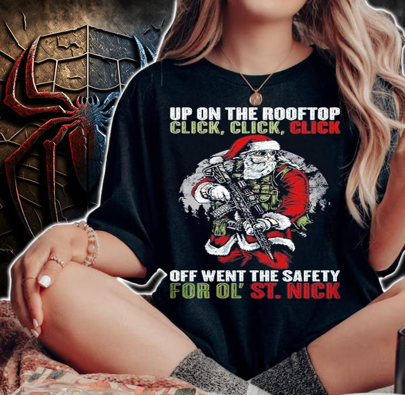 Up on the rooftop click click click off went the safety for ol' St.Nick shirt t-shirt