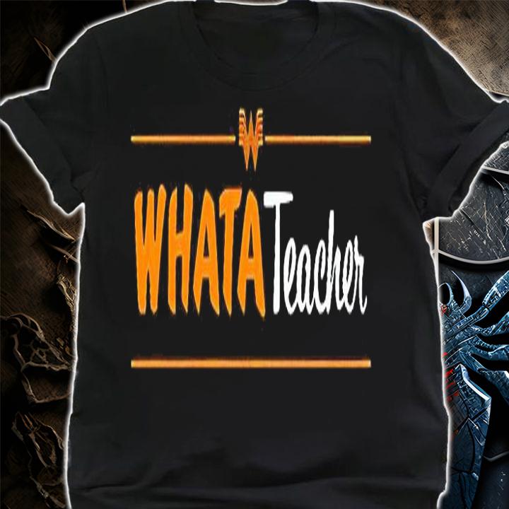 Whatateacher T-shirt t-shirt