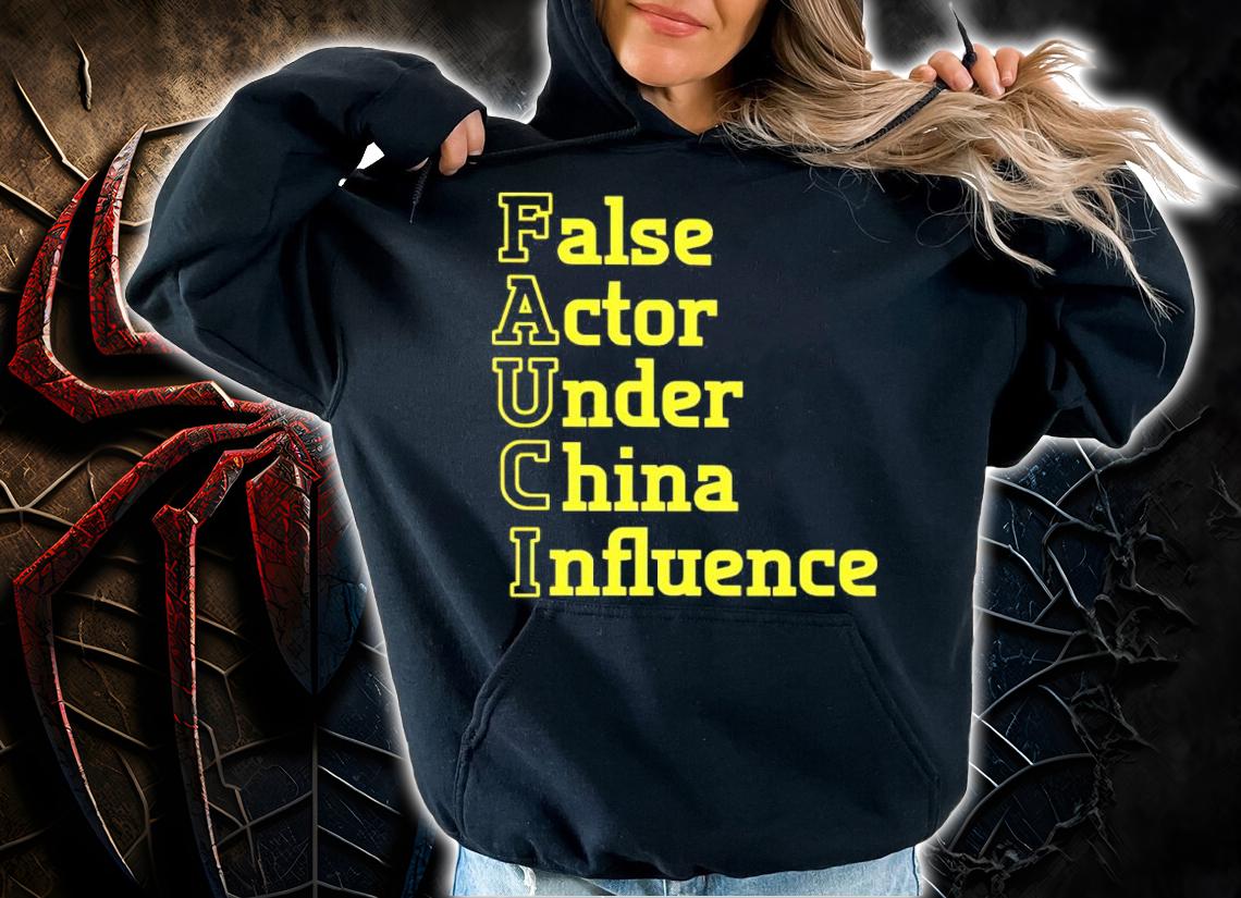 Fauci False Actor Under China Influence Shirt t-shirt hoodie
