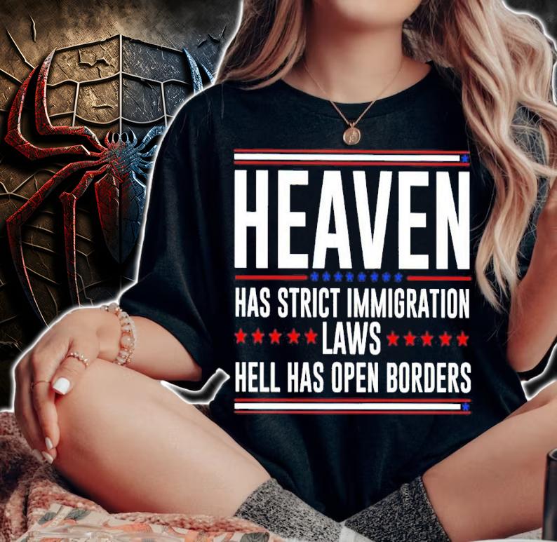 Heaven Has Strict Immigration Laws Hell Has Open Borders Shirt t-shirt woman shirt