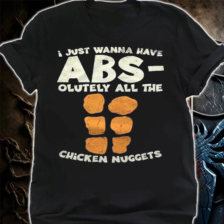 I Just Wanna Have Absolutely All The Chicken Nuggets Shirt t-shirt shirt