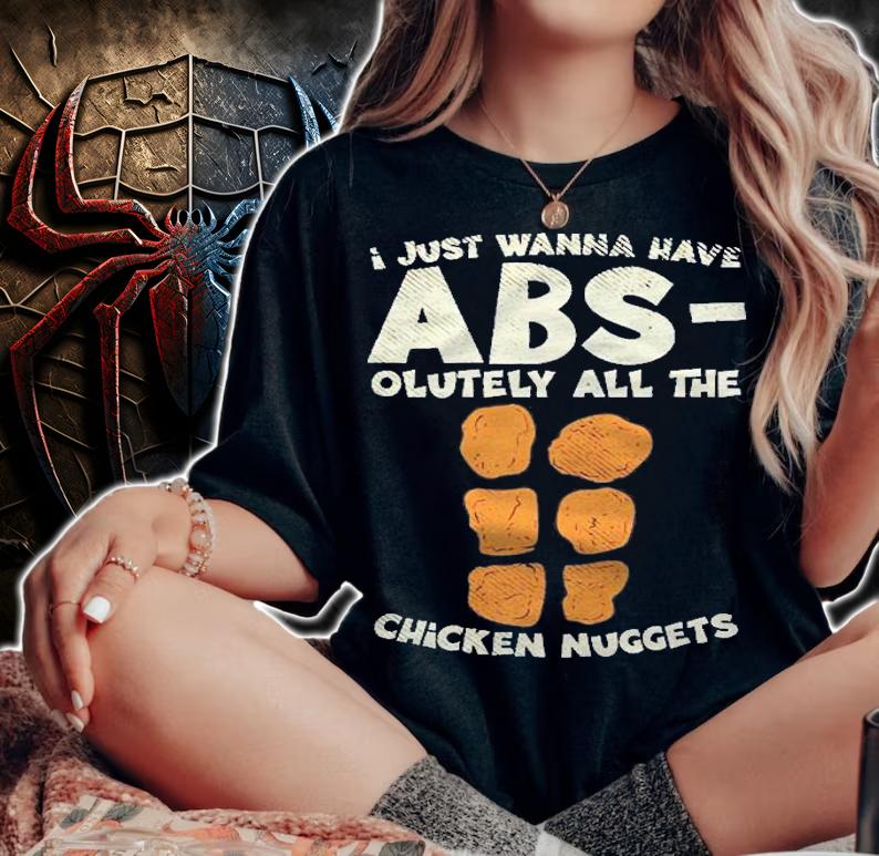 I Just Wanna Have Absolutely All The Chicken Nuggets Shirt t-shirt woman shirt