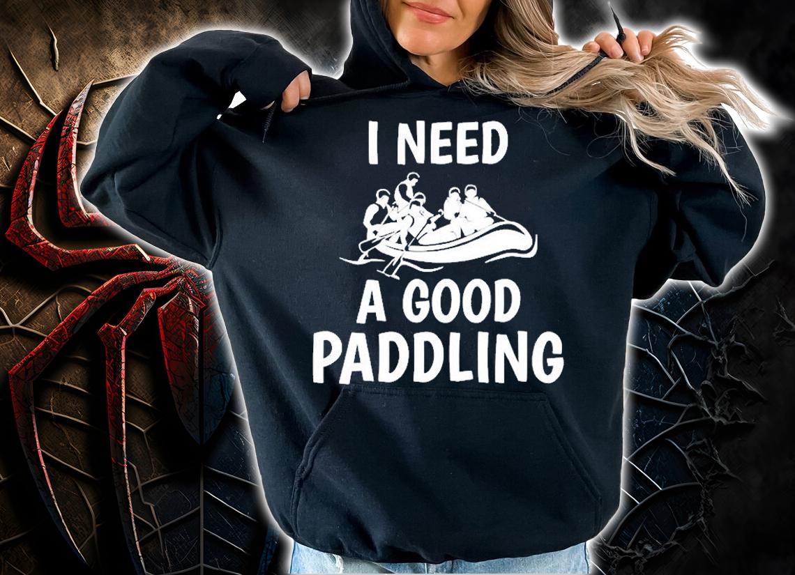 I Need A Good Paddling T-Shirt t-shirt