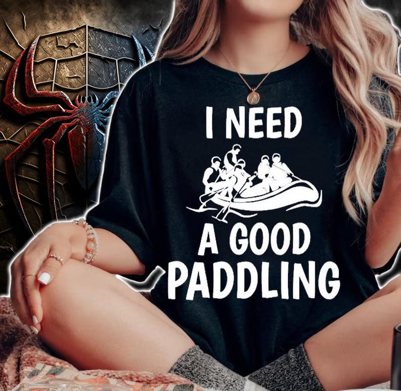 I Need A Good Paddling T-Shirt t-shirt