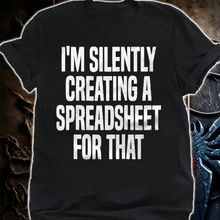 Im Silently Creating A Spreadsheet For That Actuary Raglan Baseball Shirt t-shirt