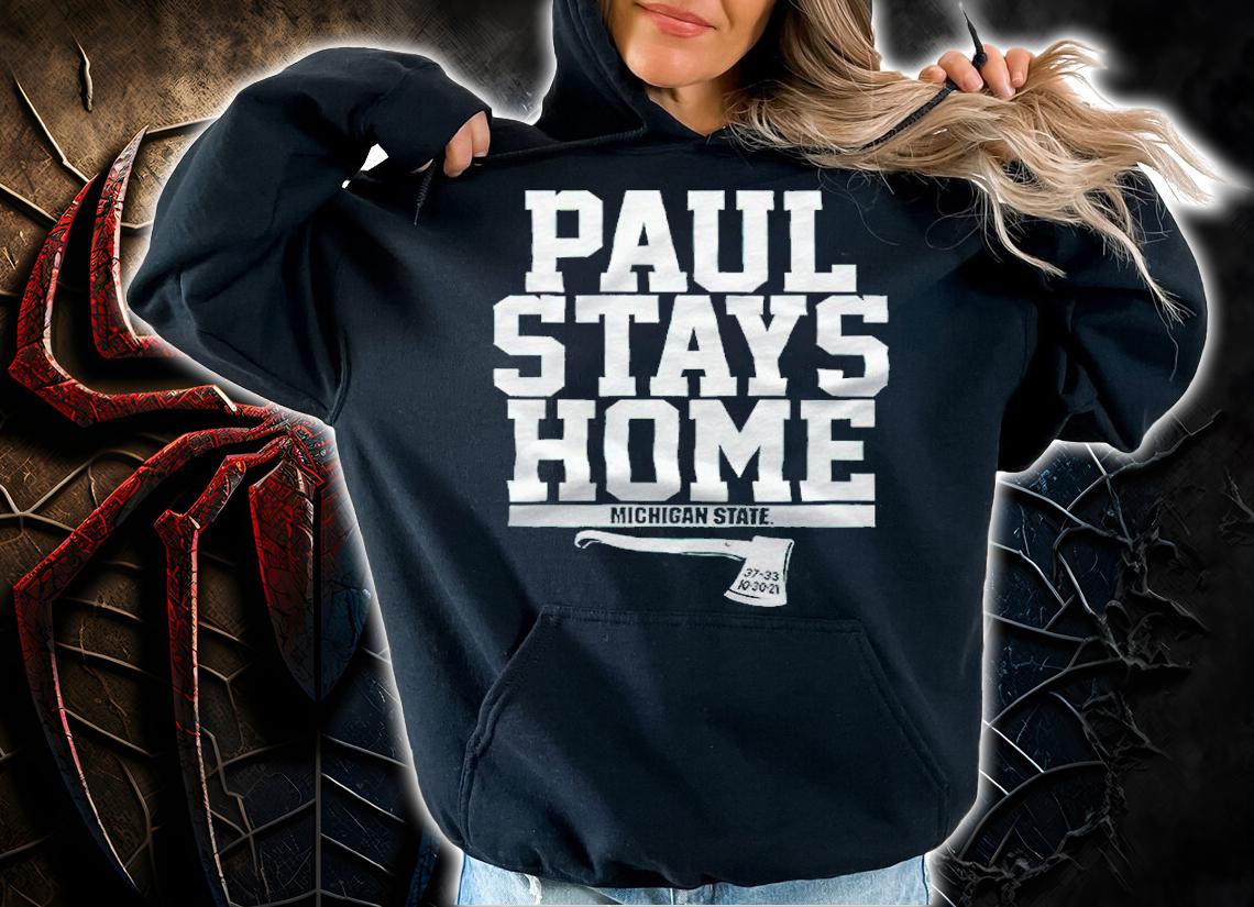 Michigan State Paul Stays Home Shirt t-shirt hoodie